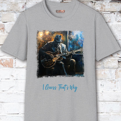 I guess that's why they call it the blues - Unisex T shirt