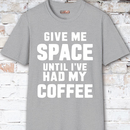 Give me space till I've had my coffee #5 Unisex T shirt