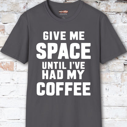 Give me space till I've had my coffee #5 Unisex T shirt