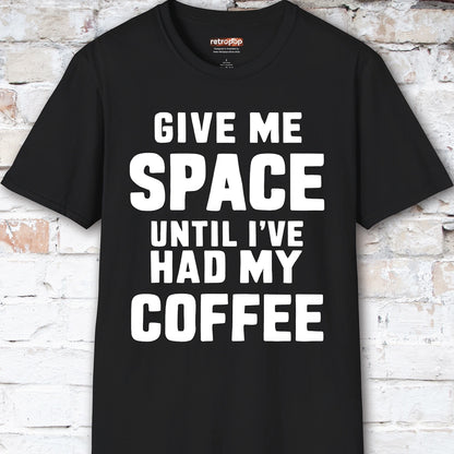 Give me space till I've had my coffee #5 Unisex T shirt