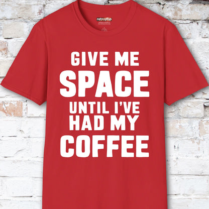 Give me space till I've had my coffee #5 Unisex T shirt