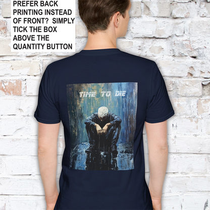 Time to Die Unisex T shirt